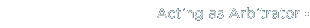 Acting as Arbitrator
