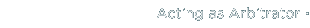 Acting as arbitrator